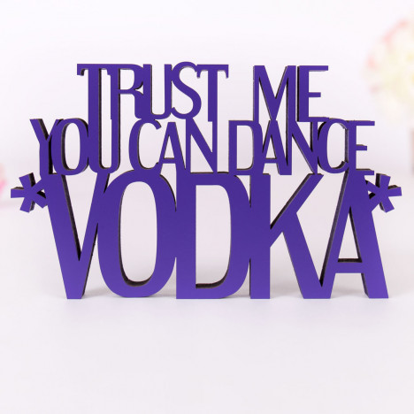 Dekoschriftzug Trust me you can dance *Vodka*