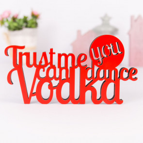 Dekoschriftzug Trust me you can dance *Vodka*