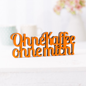 Dekoschriftzug Ohne Kaffee ohne mich