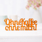 Dekoschriftzug Ohne Kaffee ohne mich