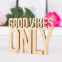 Good vibes only Dekoschriftzug