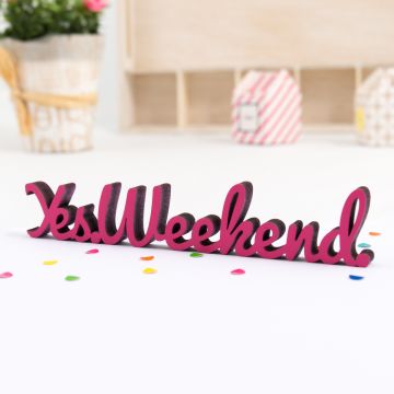 Dekoschriftzug "Yes Weekend"